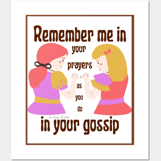 Remember me in your prayers as you do in your gossip Wall Art by THE HIGHLIGHTZ